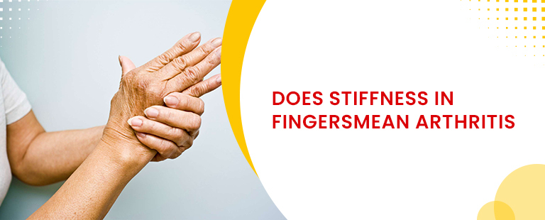 Does stifness in fingers mean arthiritis