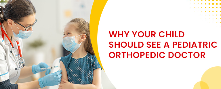 why yourr child should see a pediatric orthopedic doctor